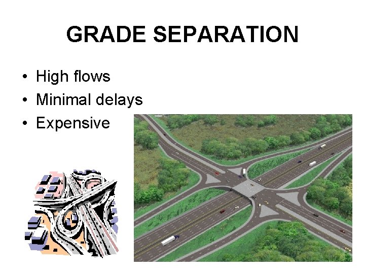 GRADE SEPARATION • High flows • Minimal delays • Expensive 