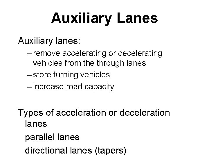 Auxiliary Lanes Auxiliary lanes: – remove accelerating or decelerating vehicles from the through lanes