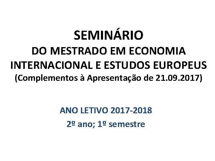 SEMINÁRIO DO MESTRADO EM ECONOMIA INTERNACIONAL E ESTUDOS EUROPEUS (Complementos à Apresentação de 21.