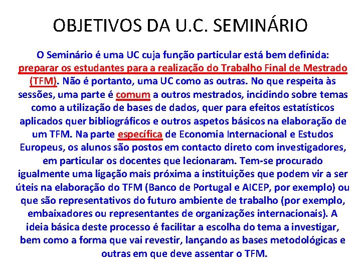 OBJETIVOS DA U. C. SEMINÁRIO O Seminário é uma UC cuja função particular está