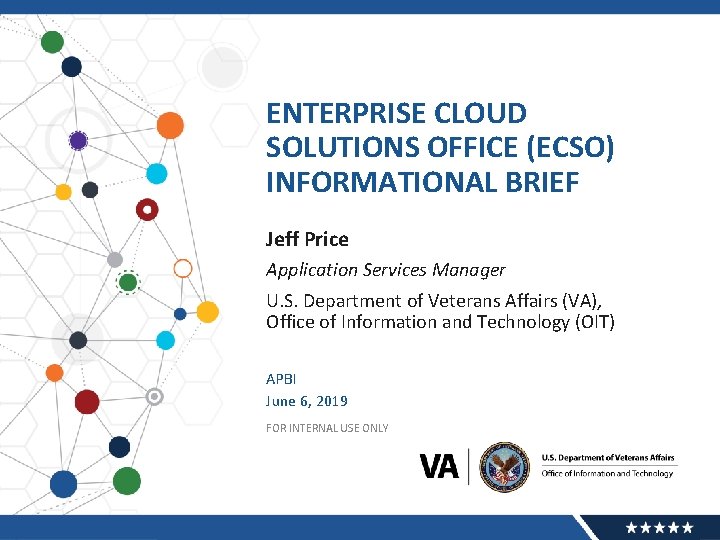 ENTERPRISE CLOUD SOLUTIONS OFFICE (ECSO) INFORMATIONAL BRIEF Jeff Price Application Services Manager U. S.