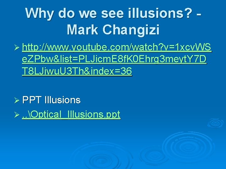 Why do we see illusions? Mark Changizi Ø http: //www. youtube. com/watch? v=1 xcv.