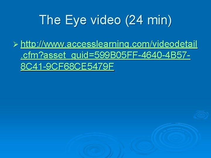 The Eye video (24 min) Ø http: //www. accesslearning. com/videodetail . cfm? asset_guid=599 B