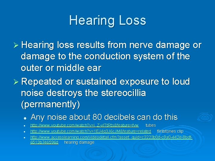 Hearing Loss Ø Hearing loss results from nerve damage or damage to the conduction