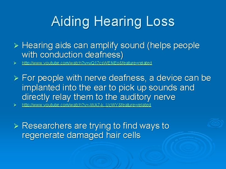 Aiding Hearing Loss Ø Hearing aids can amplify sound (helps people with conduction deafness)