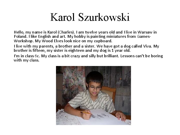 Karol Szurkowski Hello, my name is Karol (Charles). I am twelve years old and Karol Szurkowski Hello, my name is Karol (Charles). I am twelve years old and