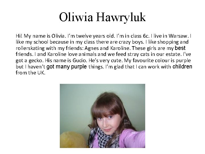 Oliwia Hawryluk Hi! My name is Olivia. I’m twelve years old. I’m in class Oliwia Hawryluk Hi! My name is Olivia. I’m twelve years old. I’m in class