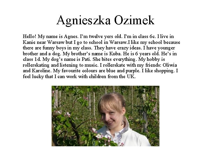 Agnieszka Ozimek Hello! My name is Agnes. I’m twelve yers old. I’m in class Agnieszka Ozimek Hello! My name is Agnes. I’m twelve yers old. I’m in class