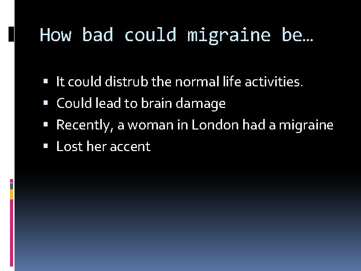 How bad could migraine be… It could distrub the normal life activities. Could lead