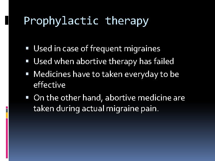 Prophylactic therapy Used in case of frequent migraines Used when abortive therapy has failed