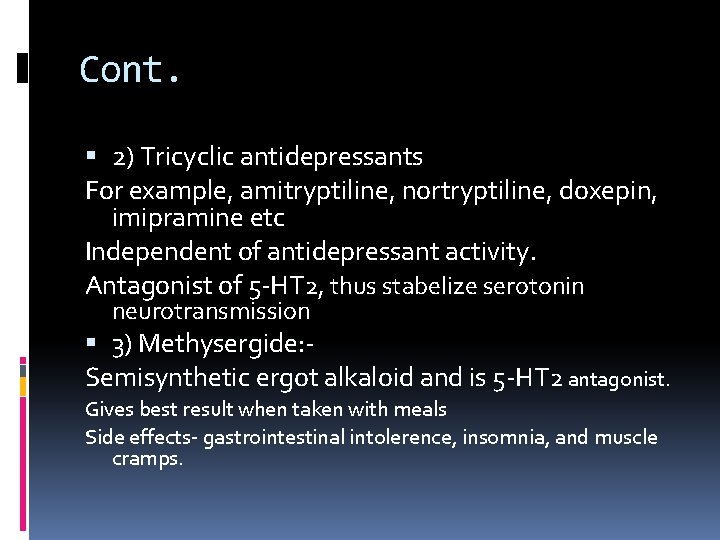 Cont. 2) Tricyclic antidepressants For example, amitryptiline, nortryptiline, doxepin, imipramine etc Independent of antidepressant