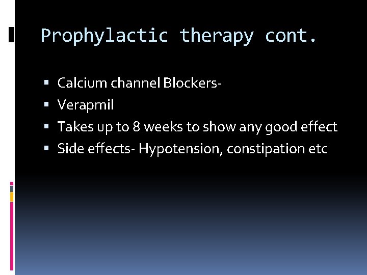 Prophylactic therapy cont. Calcium channel Blockers. Verapmil Takes up to 8 weeks to show