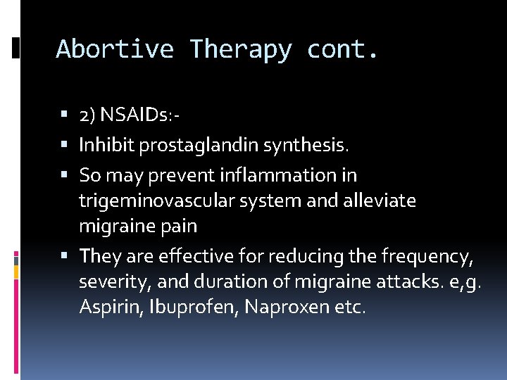 Abortive Therapy cont. 2) NSAIDs: - Inhibit prostaglandin synthesis. So may prevent inflammation in