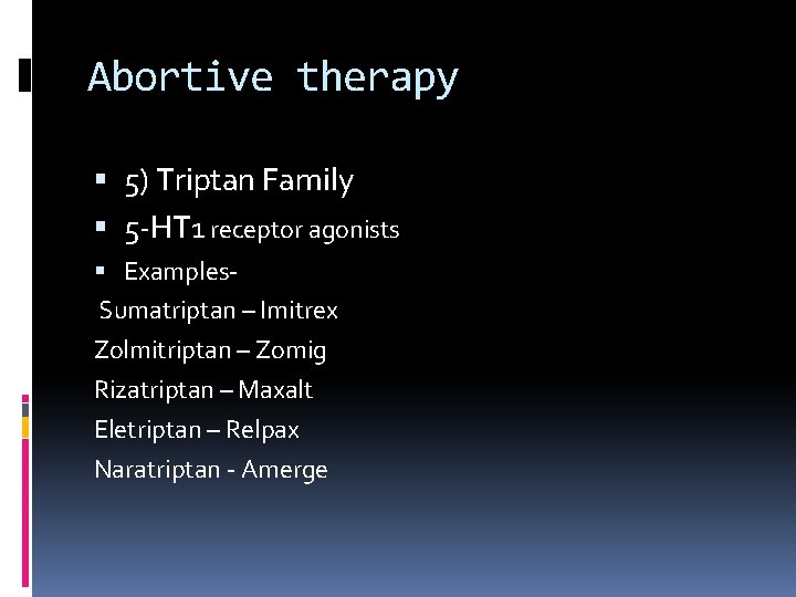 Abortive therapy 5) Triptan Family 5 -HT 1 receptor agonists Examples- Sumatriptan – Imitrex