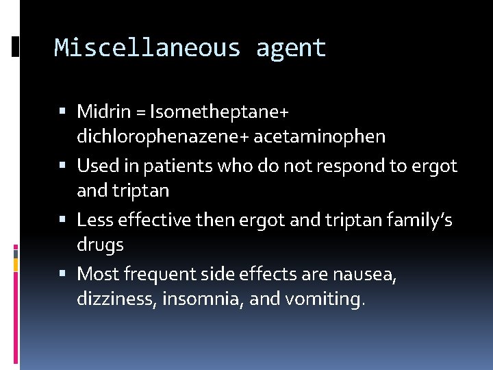 Miscellaneous agent Midrin = Isometheptane+ dichlorophenazene+ acetaminophen Used in patients who do not respond