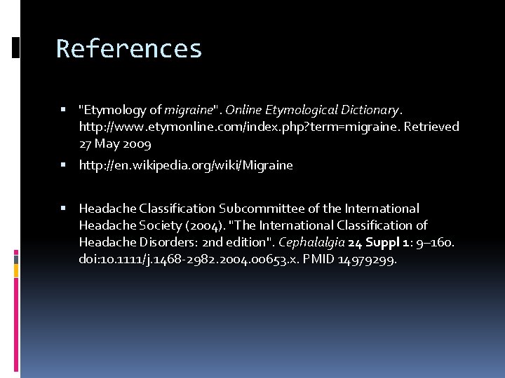 References "Etymology of migraine". Online Etymological Dictionary. http: //www. etymonline. com/index. php? term=migraine. Retrieved