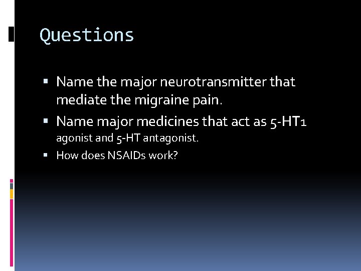 Questions Name the major neurotransmitter that mediate the migraine pain. Name major medicines that