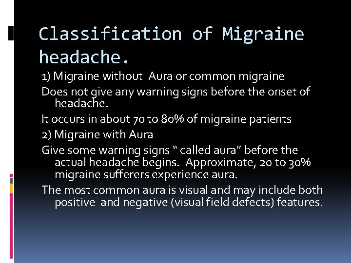 Classification of Migraine headache. 1) Migraine without Aura or common migraine Does not give