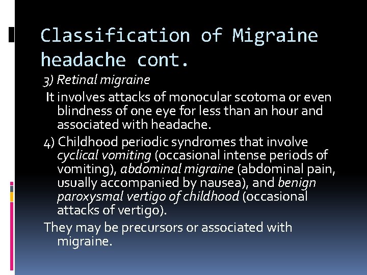 Classification of Migraine headache cont. 3) Retinal migraine It involves attacks of monocular scotoma