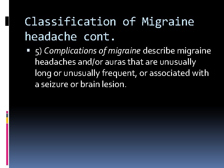 Classification of Migraine headache cont. 5) Complications of migraine describe migraine headaches and/or auras