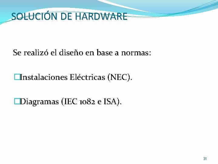 SOLUCIÓN DE HARDWARE Se realizó el diseño en base a normas: �Instalaciones Eléctricas (NEC).