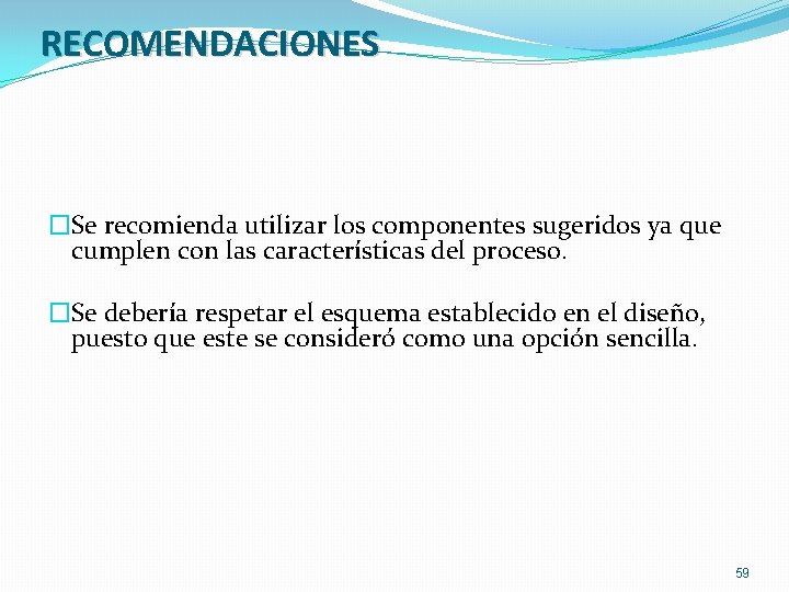 RECOMENDACIONES �Se recomienda utilizar los componentes sugeridos ya que cumplen con las características del