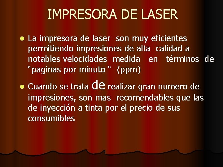 IMPRESORA DE LASER l l La impresora de laser son muy eficientes permitiendo impresiones