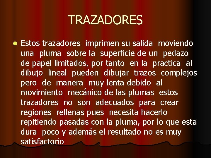 TRAZADORES l Estos trazadores imprimen su salida moviendo una pluma sobre la superficie de