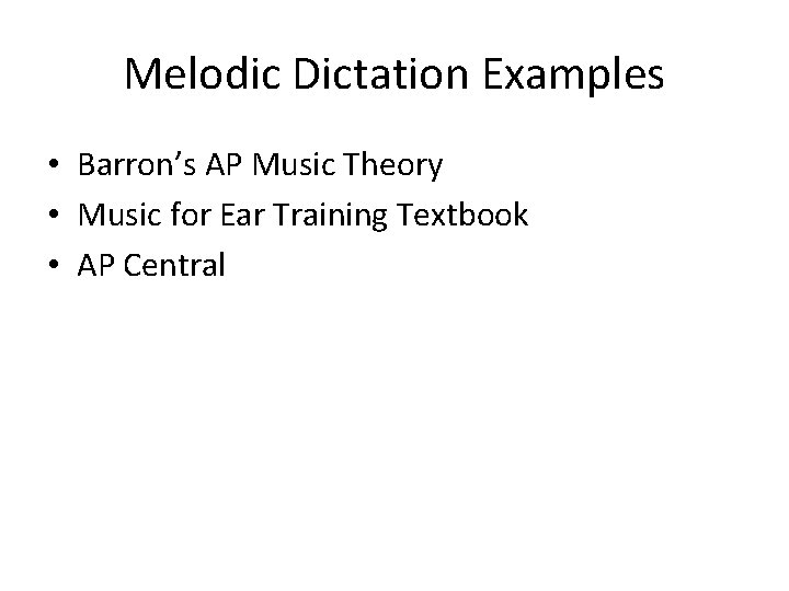 Melodic Dictation Examples • Barron’s AP Music Theory • Music for Ear Training Textbook