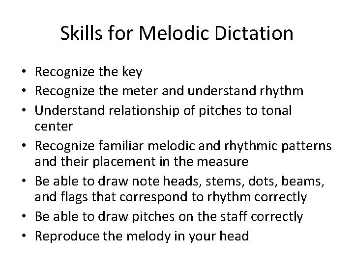 Skills for Melodic Dictation • Recognize the key • Recognize the meter and understand