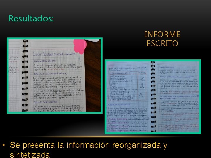 Resultados: INFORME ESCRITO • Se presenta la información reorganizada y sintetizada 
