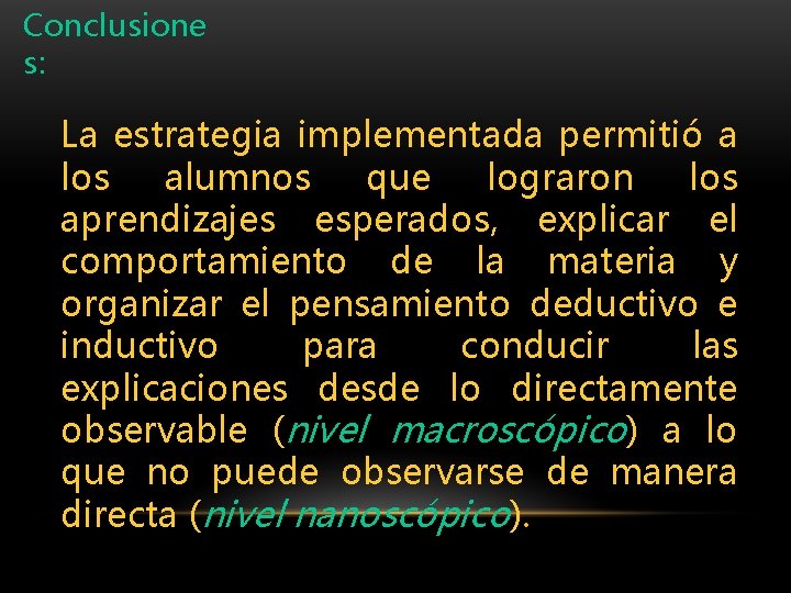 Conclusione s: La estrategia implementada permitió a los alumnos que lograron los aprendizajes esperados,