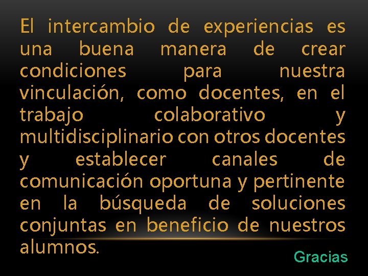 El intercambio de experiencias es una buena manera de crear condiciones para nuestra vinculación,