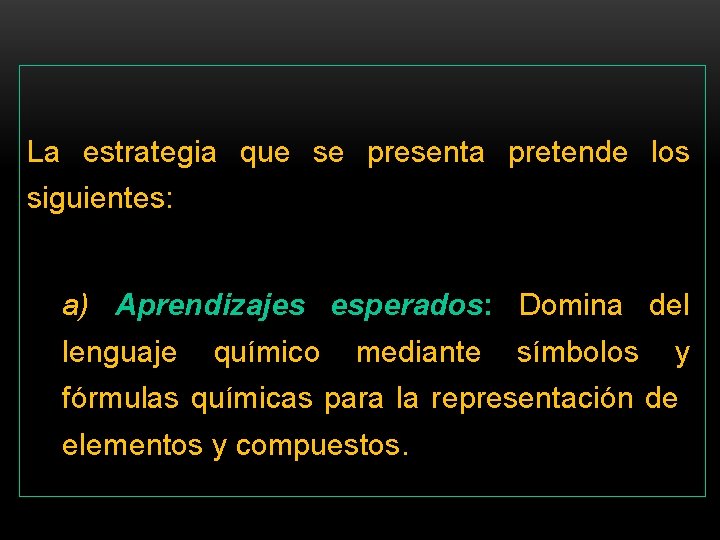 La estrategia que se presenta pretende los siguientes: a) Aprendizajes esperados: Domina del lenguaje