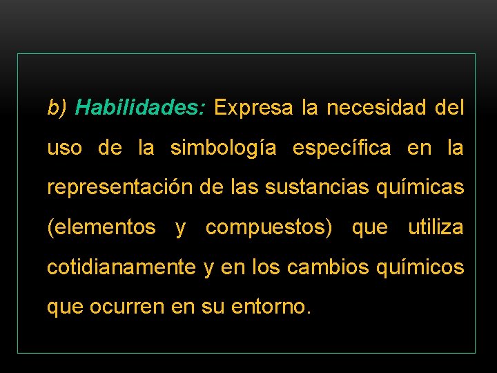 b) Habilidades: Expresa la necesidad del uso de la simbología específica en la representación