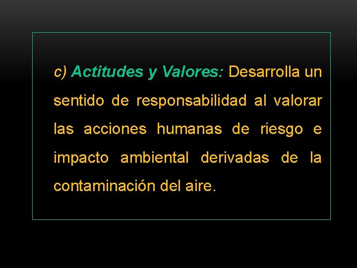 c) Actitudes y Valores: Desarrolla un sentido de responsabilidad al valorar las acciones humanas