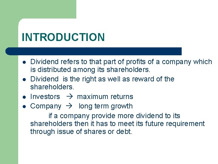 INTRODUCTION Dividend refers to that part of profits of a company which is distributed