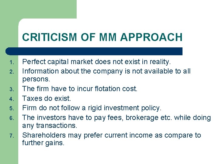 CRITICISM OF MM APPROACH 1. 2. 3. 4. 5. 6. 7. Perfect capital market