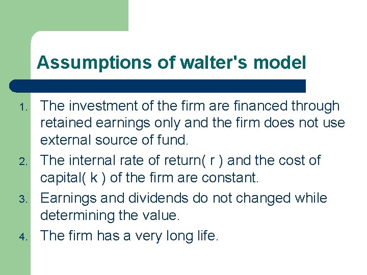 Assumptions of walter's model 1. 2. 3. 4. The investment of the firm are
