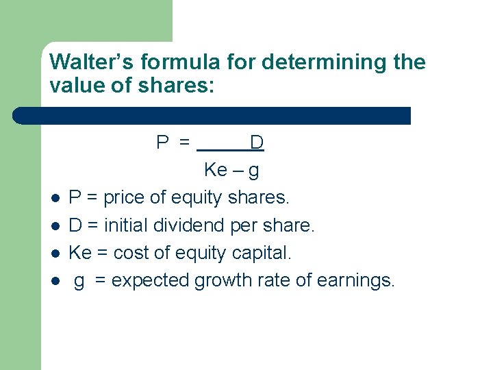 Walter’s formula for determining the value of shares: P = D Ke – g
