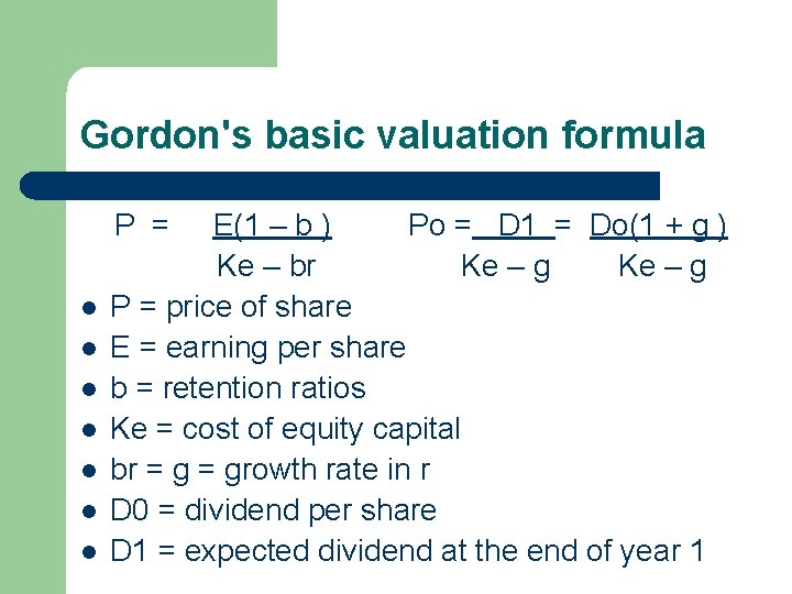 Gordon's basic valuation formula P = E(1 – b ) Po = D 1