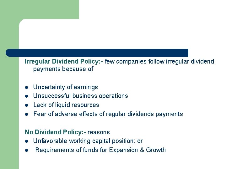 Irregular Dividend Policy: - few companies follow irregular dividend payments because of l l
