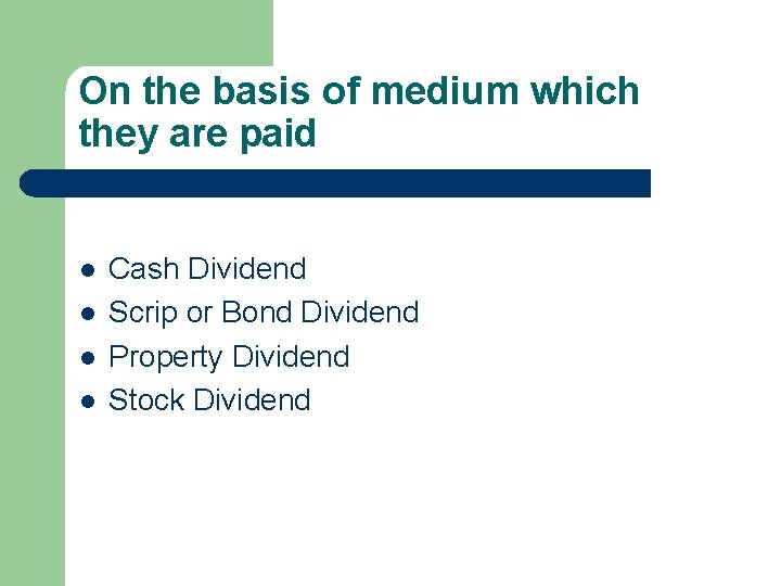 On the basis of medium which they are paid l l Cash Dividend Scrip
