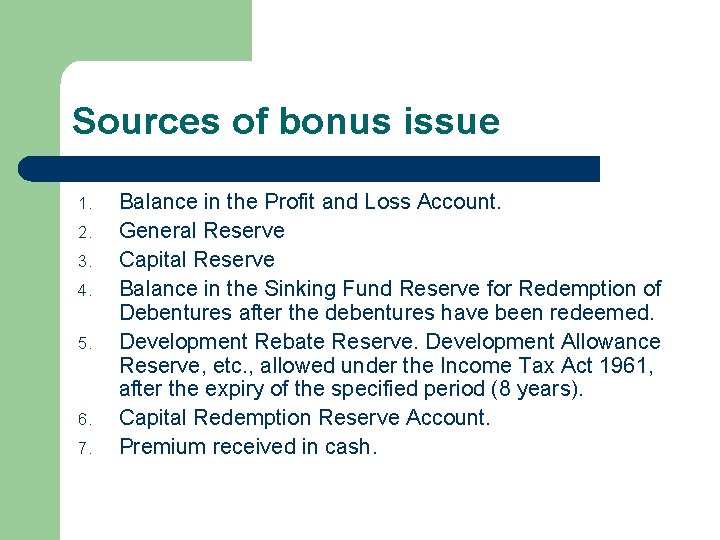 Sources of bonus issue 1. 2. 3. 4. 5. 6. 7. Balance in the