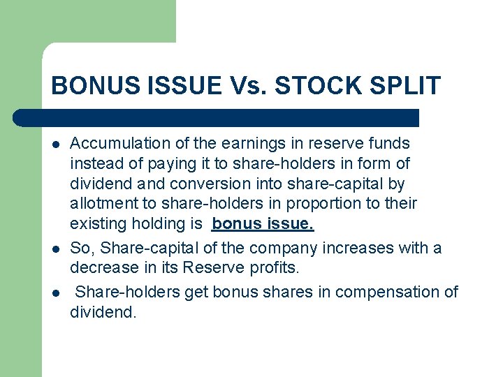 BONUS ISSUE Vs. STOCK SPLIT l l l Accumulation of the earnings in reserve