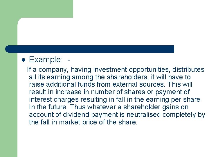 l Example: - If a company, having investment opportunities, distributes all its earning among