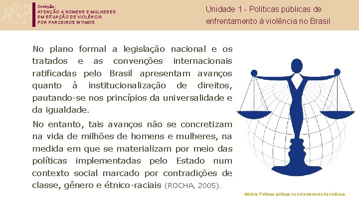 Coleção: ATENÇÃO A HOMENS E MULHERES EM SITUAÇÃO DE VIOLÊNCIA POR PARCEIROS ÍNTIMOS Unidade