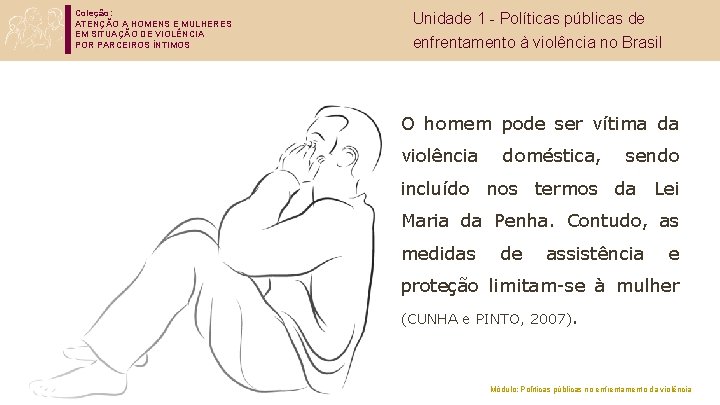 Coleção: ATENÇÃO A HOMENS E MULHERES EM SITUAÇÃO DE VIOLÊNCIA POR PARCEIROS ÍNTIMOS Unidade