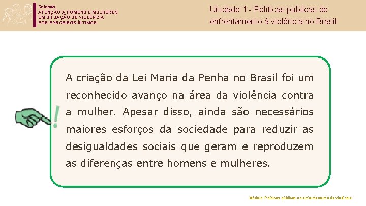 Coleção: ATENÇÃO A HOMENS E MULHERES EM SITUAÇÃO DE VIOLÊNCIA POR PARCEIROS ÍNTIMOS Unidade