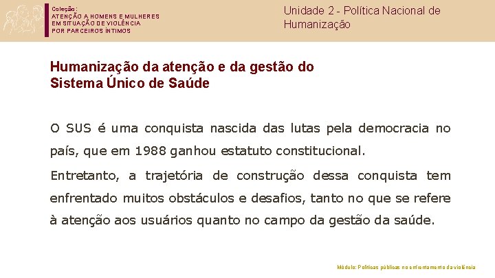 Coleção: ATENÇÃO A HOMENS E MULHERES EM SITUAÇÃO DE VIOLÊNCIA POR PARCEIROS ÍNTIMOS Unidade